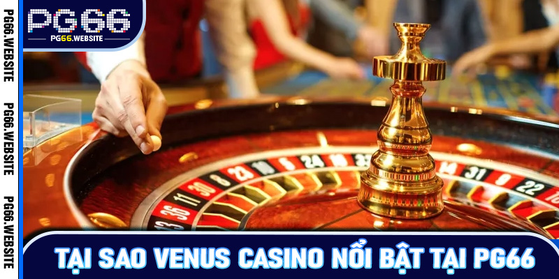 Tại sao Venus Casino nổi bật tại PG66