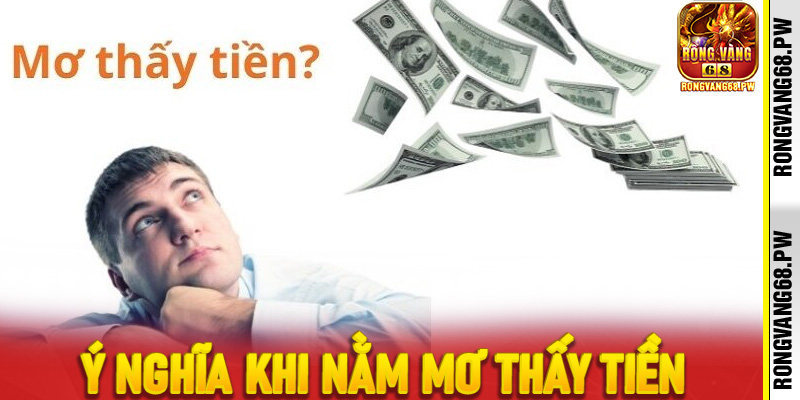 Ý nghĩa khi nằm mơ thấy tiền
