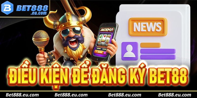 Điều kiện đăng ký Bet88 dành cho mọi đối tượng