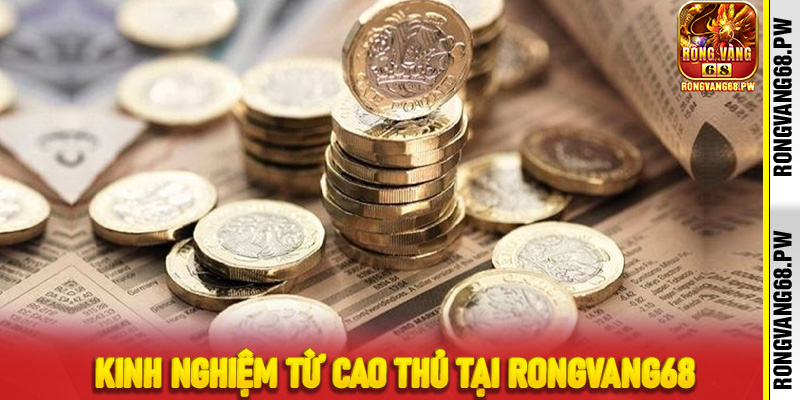 Kinh nghiệm từ cao thủ tại Rongvang68