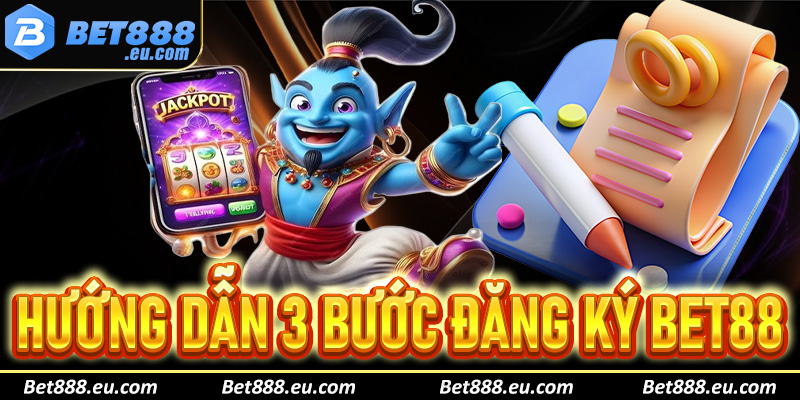 Hướng dẫn 3 bước đăng ký Bet88 cực nhanh và an toàn cho bet thủ