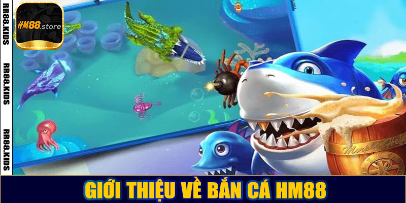 Giới thiệu về bắn cá HM88