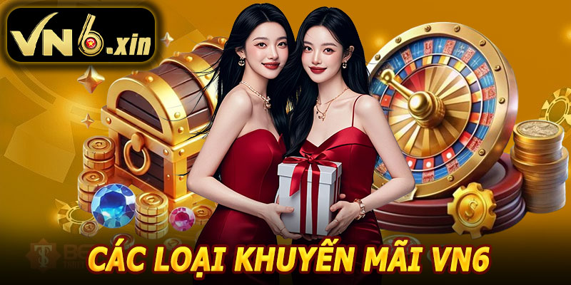 Các Loại Khuyến Mãi VN6 Phổ Biến