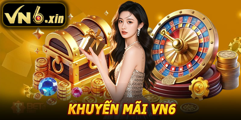 Khuyến Mãi VN6 – Cập Nhật Các Ưu Đãi Mới Nhất 2025