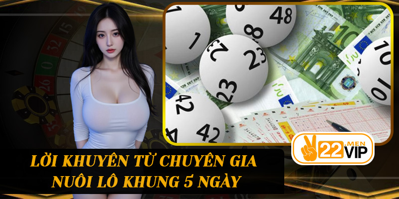 Lời khuyên từ chuyên gia Nuôi lô khung 5 ngày